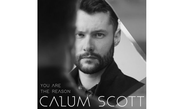 Calum Scott you are the Reason